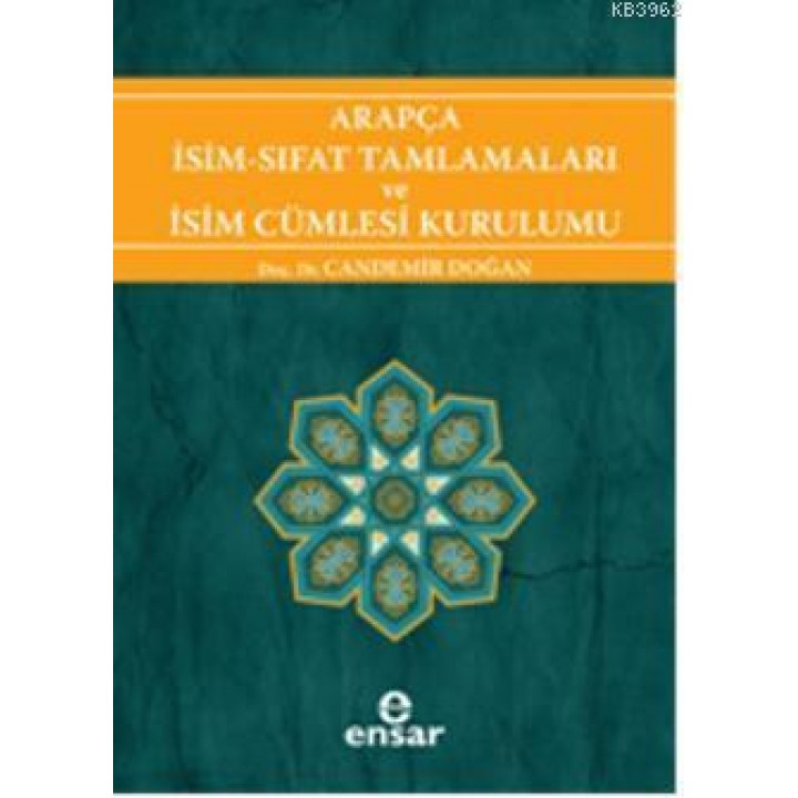 Arapça İsim-Sıfat Tamlamaları ve İsim Cümlesi Kurulumu; Arapça Türkçe Karşıtsal Çözümlemeli Uygulamalı Araştırmalı Sistematik Nahiv Seti: 1
