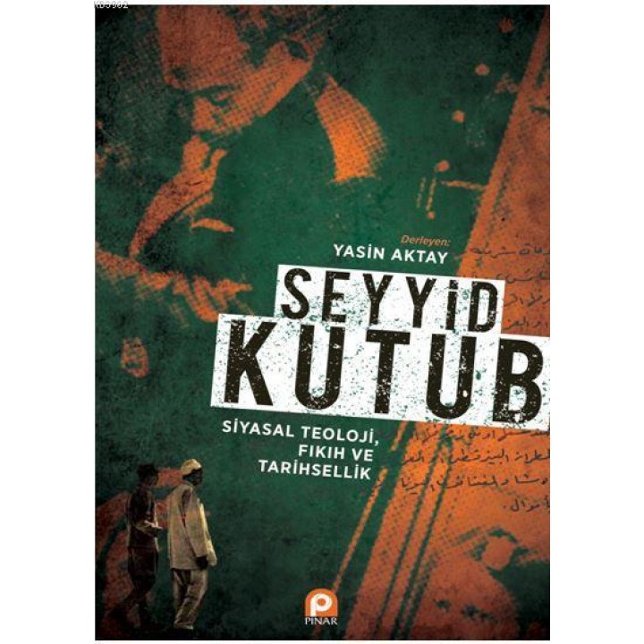 Seyyid Kutub: Siyasal Teoloji Fıkıh ve Tarihsellik