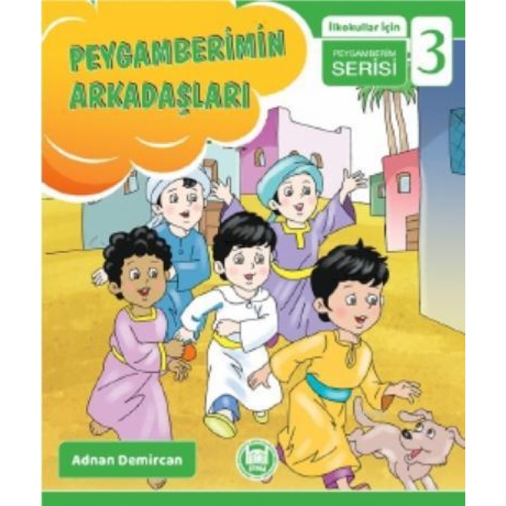Peygamberimin Arkadaşları; İlkokullar İçin Peygamberim Serisi - 3