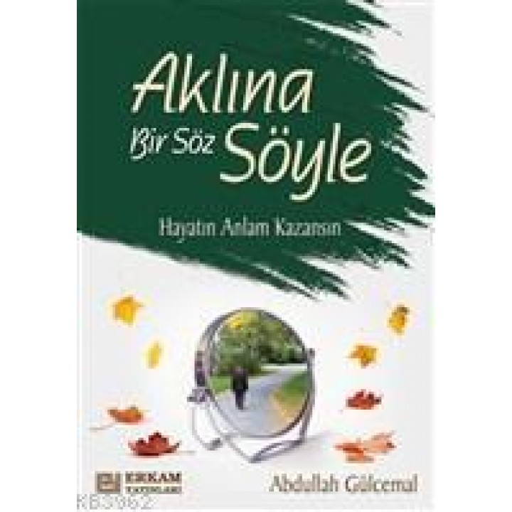 Aklına Bir Söz Söyle Hayatın Anlam Kazansın