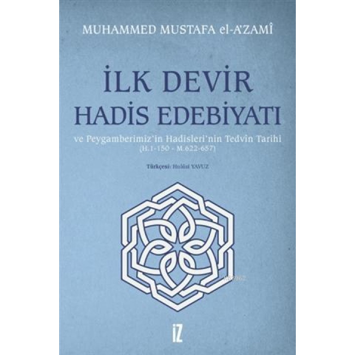 İlk Devir Hadis Edebiyatı ve Peygamberimiz'in Hadisleri'nin Tedvin Tarihi (H. 1-150 - M. 622-657)