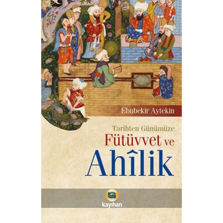 Tarihten Günümüze Fütüvvet ve Ahilik