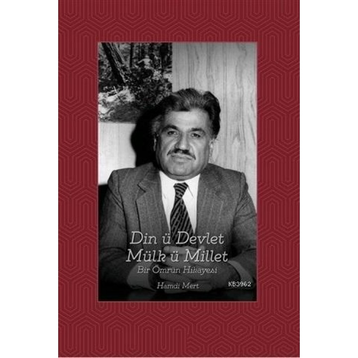Din ü Devlet Mülk ü Millet Bir Ömrün Hikayesi