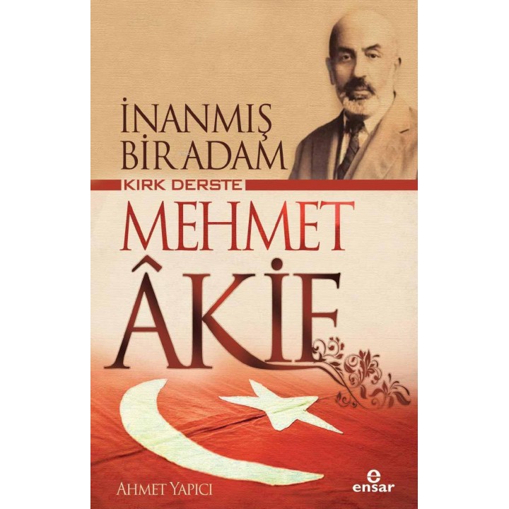 İnanmış Bir Adam Kırk Derste Mehmet Akif