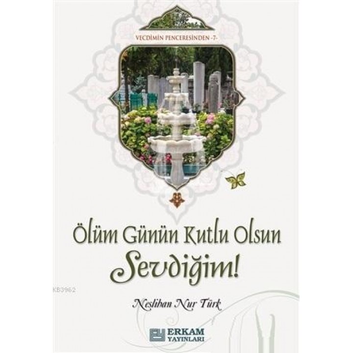 Ölüm Günün Kutlu Olsun Sevdiğim Vecdimin Penceresinden 7