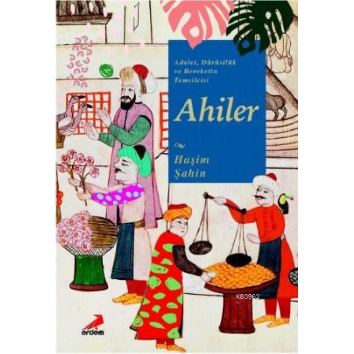 Adalet, Dürüstlük ve Bereketin Temsilcisi Ahiler