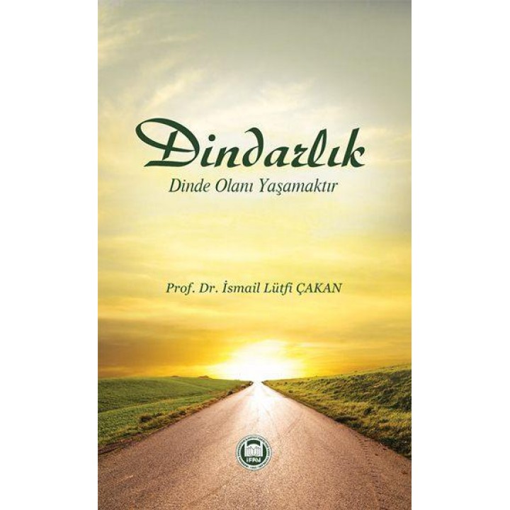 Dindarlık Dinde Olanı Yaşamaktır