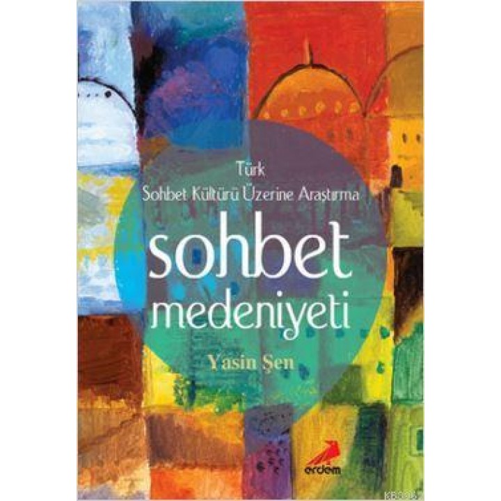 Sohbet Medeniyeti; Türk Sohbet Kültürü Üzerine Araştırma