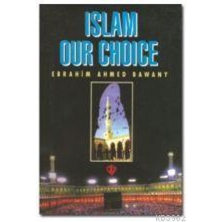 Islam Our Choice (Tercihimiz Niçin İslam - İngilizce)