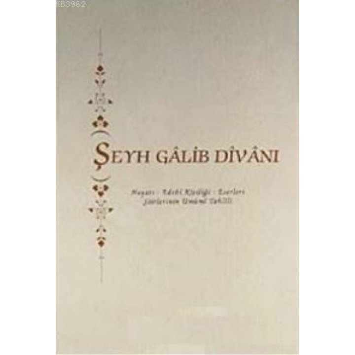 Şeyh Galip Divanı; Hayatı - Edebi Kişiliği - Eserleri - Şiirlerinin Umumi Tahlili