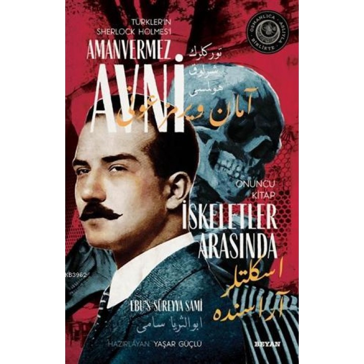 İskeletler Arasında - Türkler'in Sherlock Holmes'i Amanvermez Avni 10; Bir Osmanlı Polisiyesi (Osmanlıca Aslıyla Birlikte)