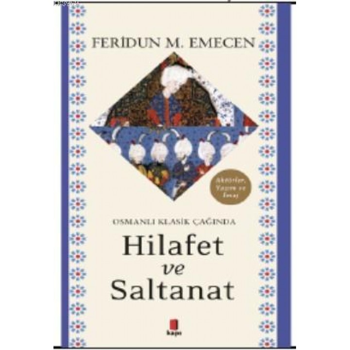 Osmanlı Klasik Çağında Hilafet ve Saltanat
