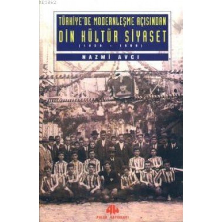 Türkiye'de Modernleşme Açısından Din Kültür Siyaset