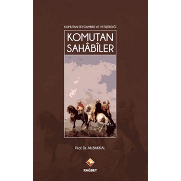 Komutan Peygamber ve Yetiştirdiği Komutan Sahâbîler