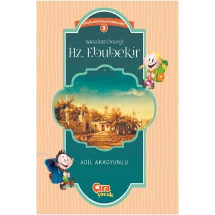 Sadakat Örneği Hz. Ebubekir; Çocuklar İçin İslam Tarihi Serisi 3