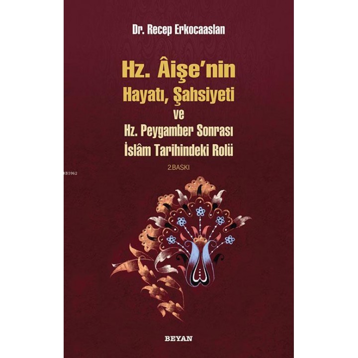 Hz. Aişenin Hayatı, Şahsiyeti ve Hz. Peygamber Sonrası İslam Tarihindeki Rolü
