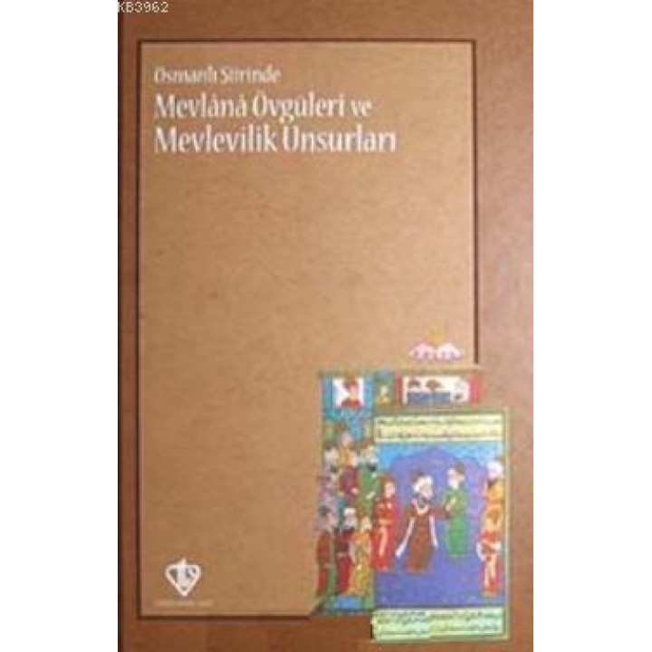 Osmanlı Şiirinde Mevlana Övgüleri ve Mevlevilik Unsurları
