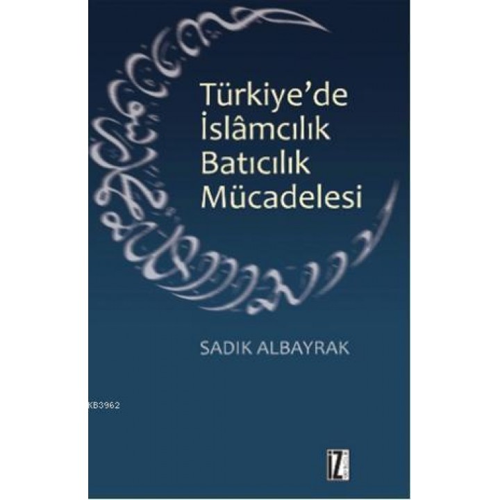 Türkiye'de İslamcılık Batıcılık Mücadelesi