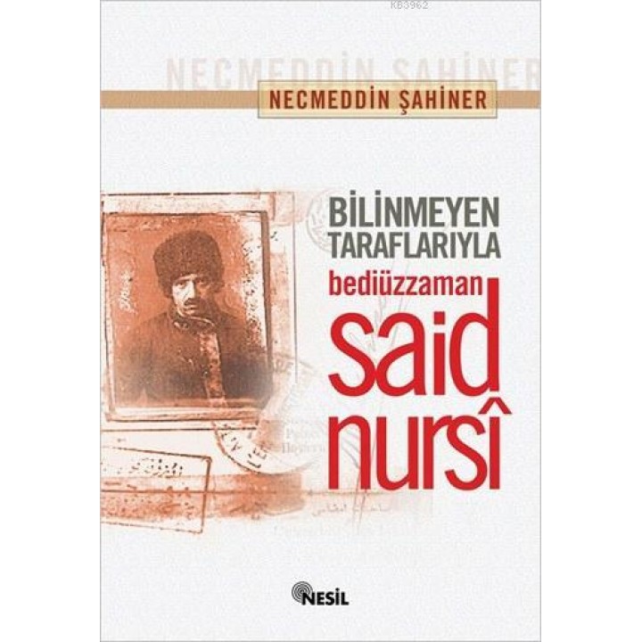 Bilinmeyen Taraflarıyla Bediüzzaman Said Nursi