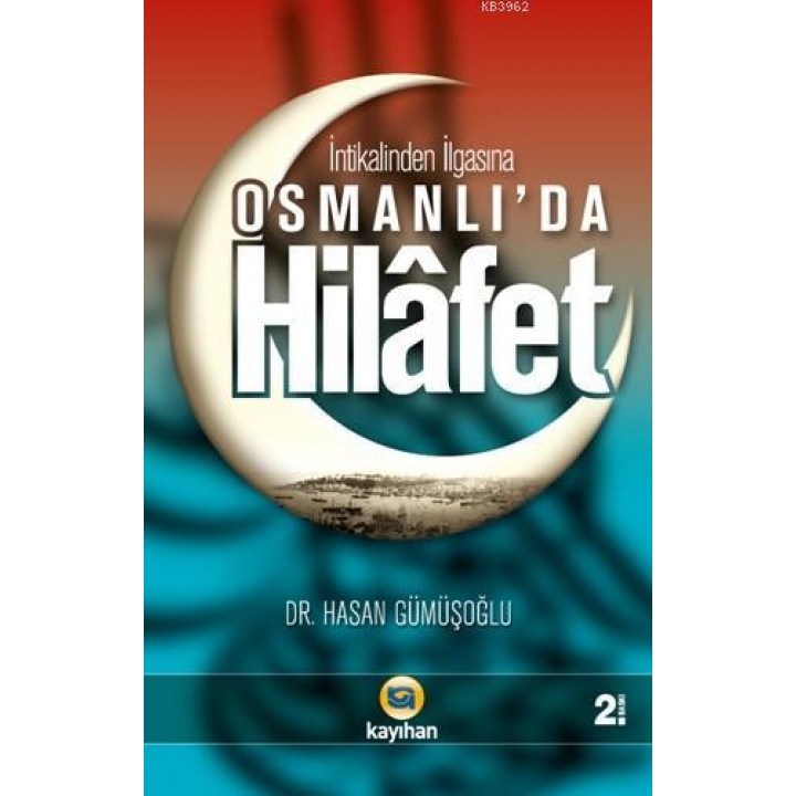 Osmanlı'da Hilafet; (İntikalinden İlgasına)