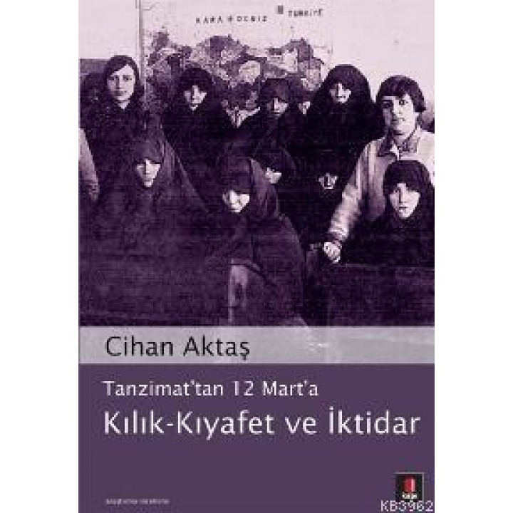 Tanzimat'tan 12 Mart'a Kılık - Kıyafet ve İktidar