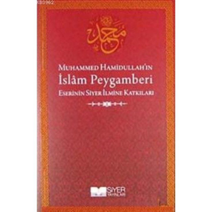 Muhammed Hamidullah'ın İslam Peygamberi Eserinin Siyer İlmine Katkıları