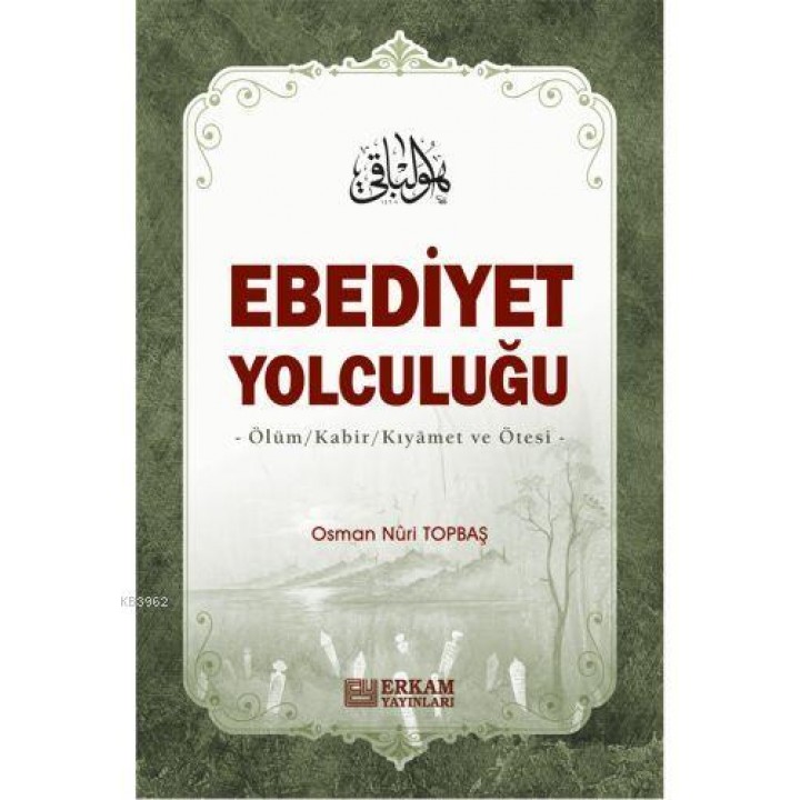 Ebediyet Yolculuğu Ölüm, Kabir, Kıyamet ve Ötesi