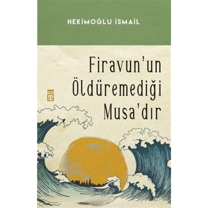 Firavunun Öldüremediği Musa'dır