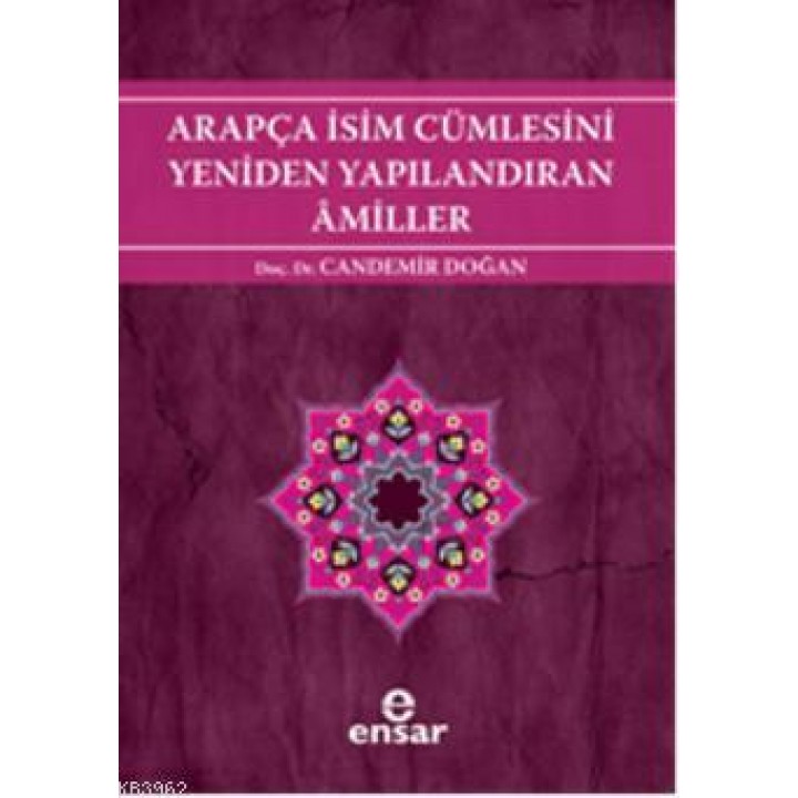 Arapça İsim Cümlesini Yeniden Yapılandıran Amiller; Arapça Türkçe Karşıtsal Çözümlemeli Uygulamalı Araştırmalı Sistematik Nahiv Seti: 2