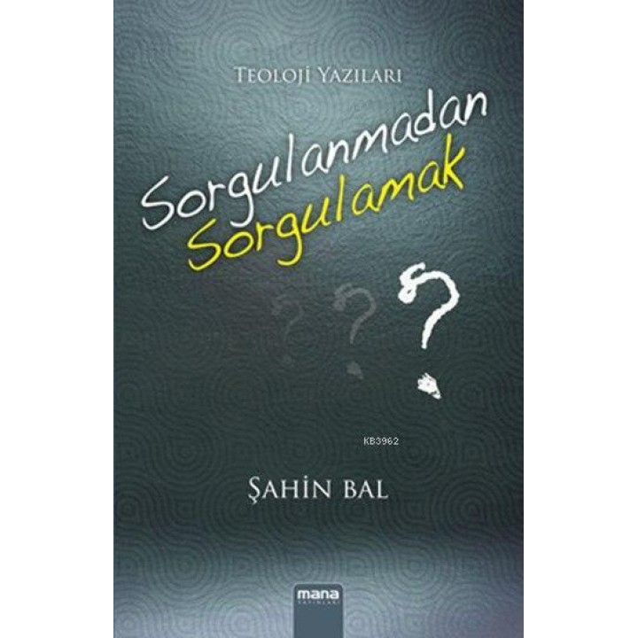 Sorgulanmadan Sorgulamak; Teoloji Yazıları