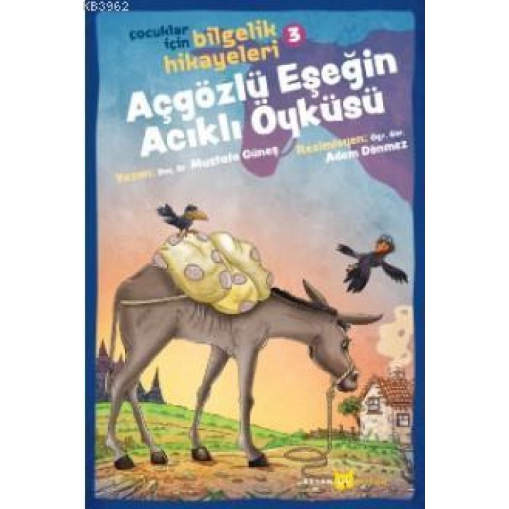 Açgözlü Eşeğin Acıklı Öyküsü; Çocuklar İçin Bilgelik Hikayeleri 3