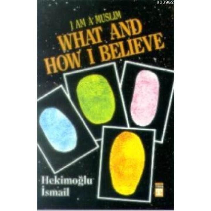 I am Muslim What and How I Believe