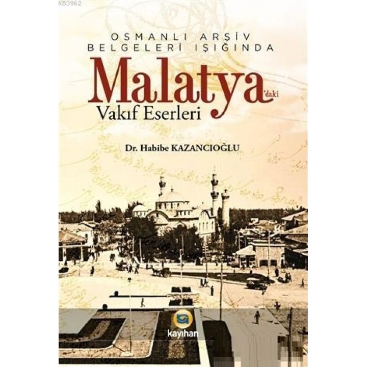 Osmanlı Arşiv Belgeleri Işığında Malatya'daki Vakıf  Eserleri