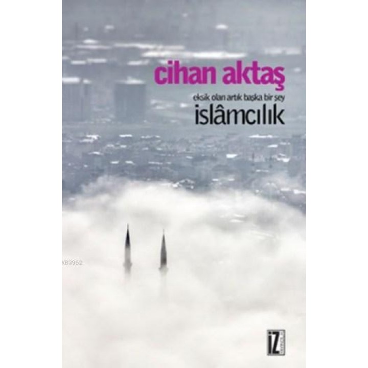 Eksik Olan Artık Başka Bir Şey İslamcılık