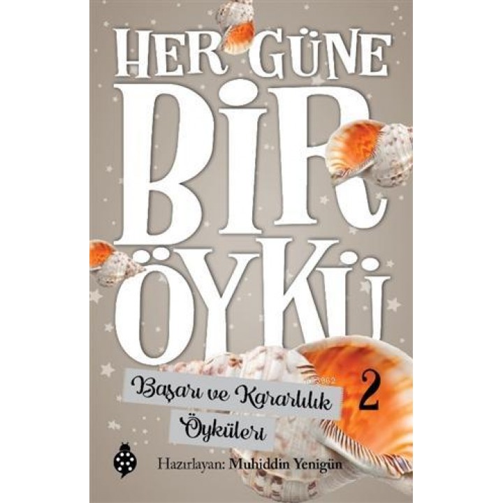 Başarı ve Kararlılık Öyküleri - Her Güne Bir Öykü 2