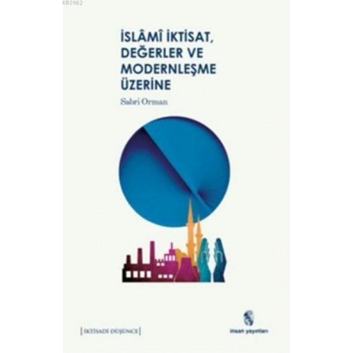 İslâm, İktisat, Değerler ve Modernleşme Üzerine