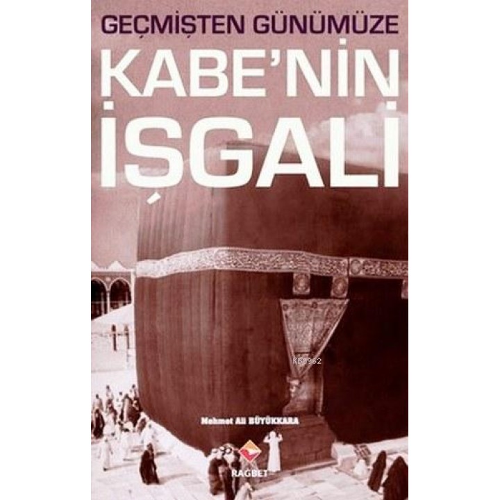 Geçmişten Günümüze Kabe'nin İşgali