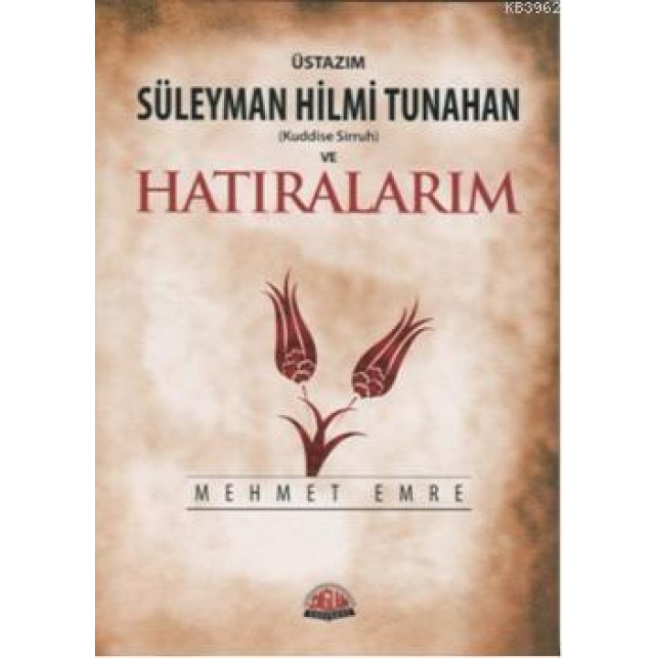 Üstazım Süleyman Hilmi Tunahan ve Hatıralarım