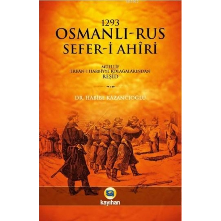 1293 Osmanlı-Rus Sefer-i Ahiri; Müellif Erkan-ı Harbiye Kolağalarından Reşid
