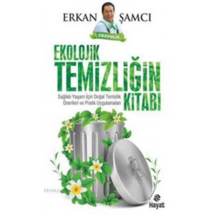 Ekolojik Temizliğin Kitabı; Sağlıklı Yaşam İçin Doğal Temizlik Önerileri ve Pratik Uygulamaları