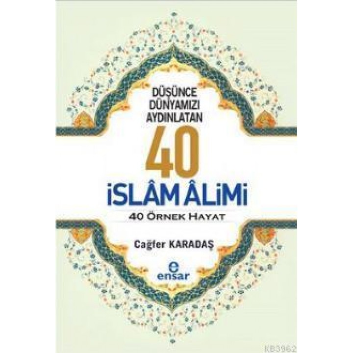 Düşünce Dünyamızı Aydınlatan 40 İslam Alimi 40 Örnek Hayat