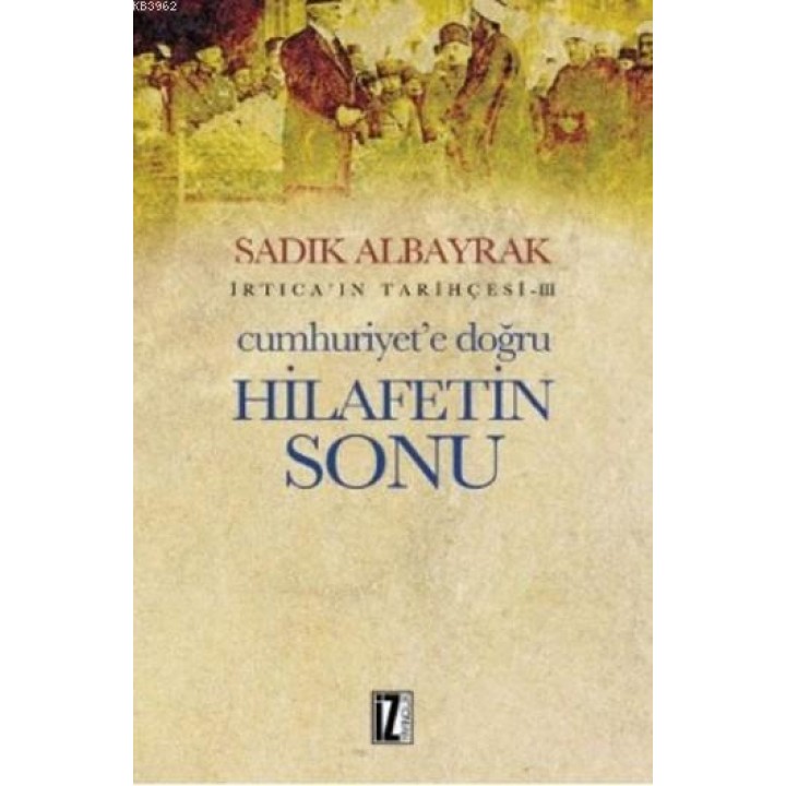 İrticaın Tarihçesi-III Cumhuriyete Doğru Hilafetin Sonu