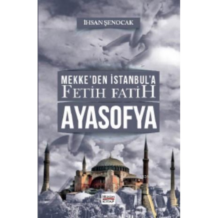 Mekke'den İstanbul'a Fetih Fatih Ayasofya