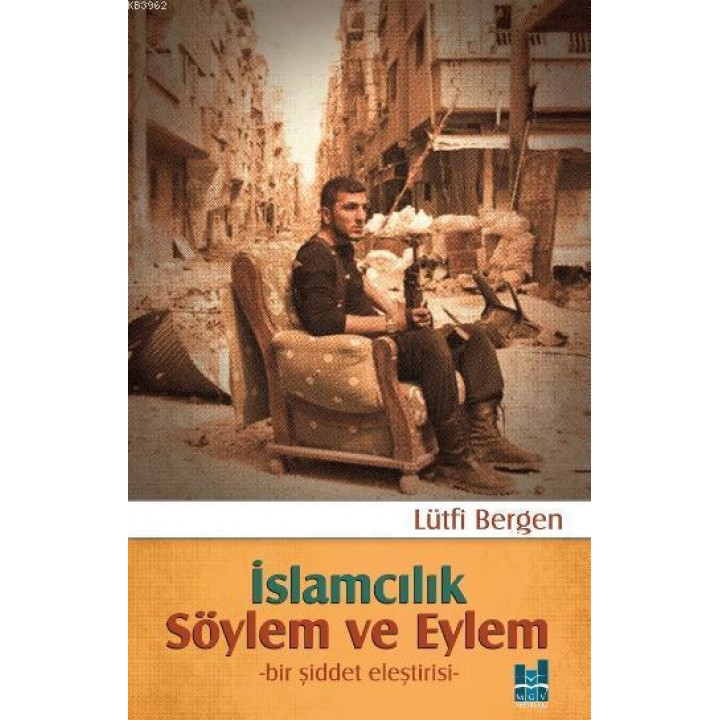 İslamcılık Söylem ve Eylem; Bir Şiddet Eleştirisi