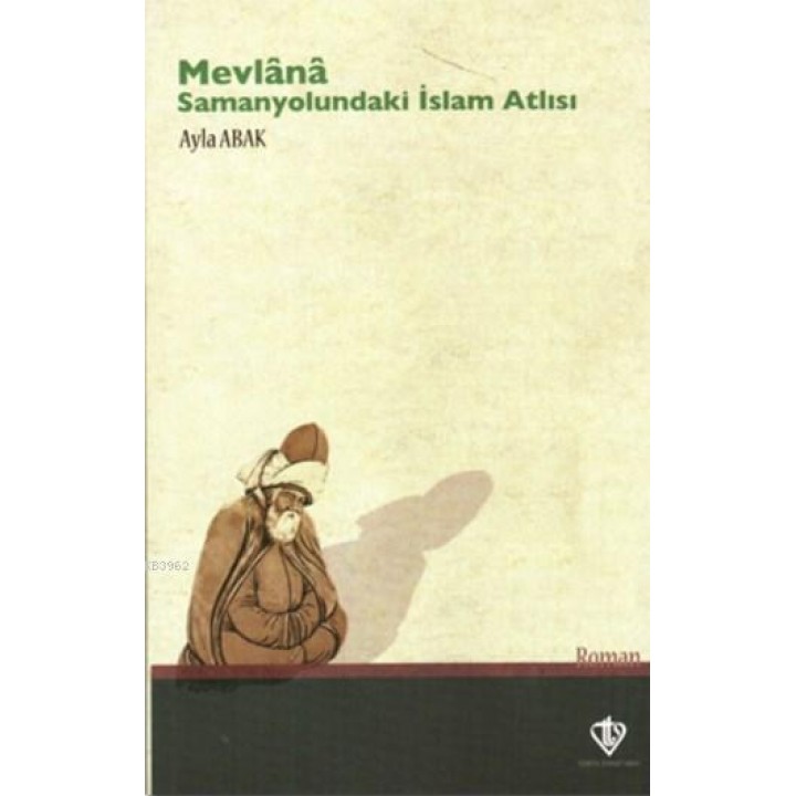 Mevlana: Samanyolundaki İslam Atlısı