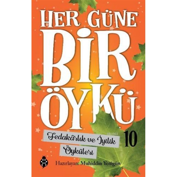 Fedakarlık ve İyilik Öyküleri - Her Güne Bir Öykü 10