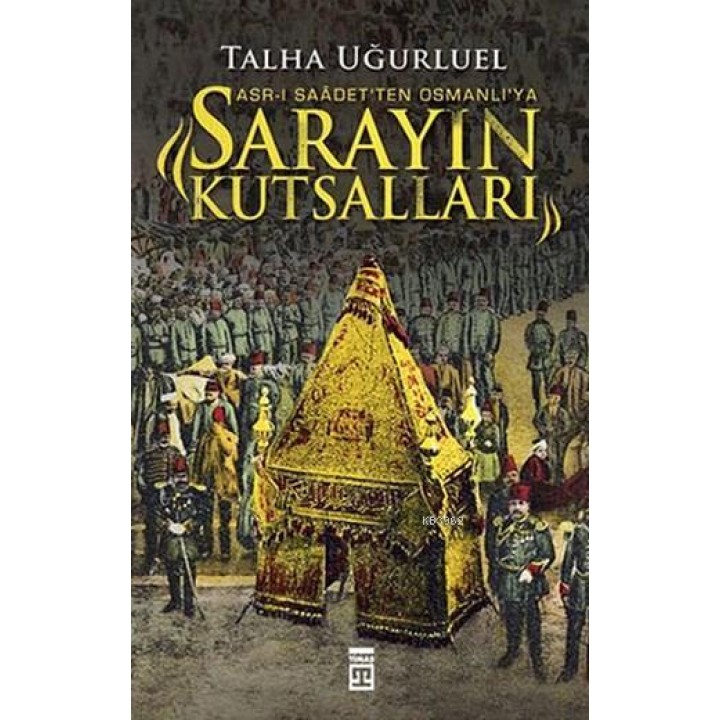 Asr-ı Saadet'ten Osmanlı'ya Sarayın Kutsalları