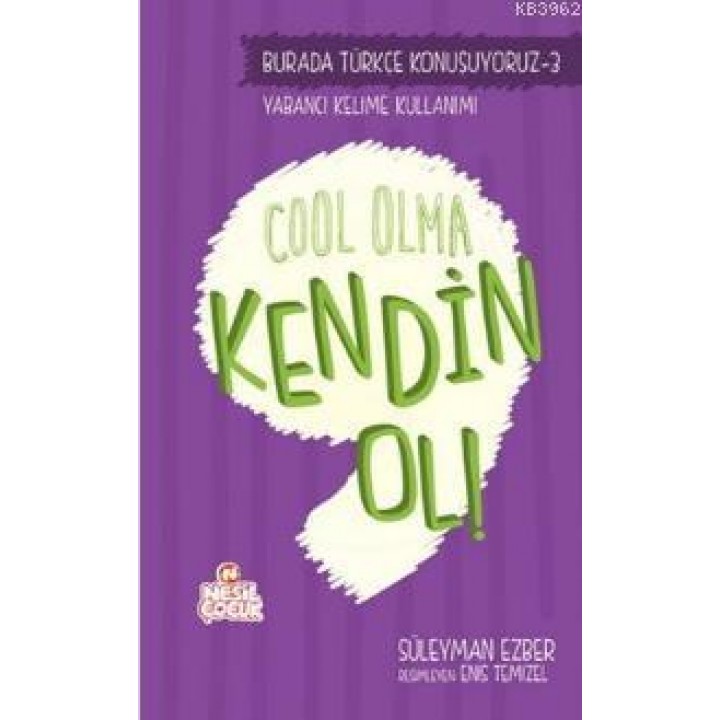 Cool Olma Kendin Ol!