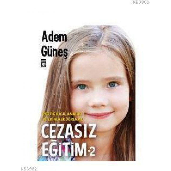 Cezasız Eğitim – 2 / Pratik Uygulamalar ve Edinerek Öğrenme
