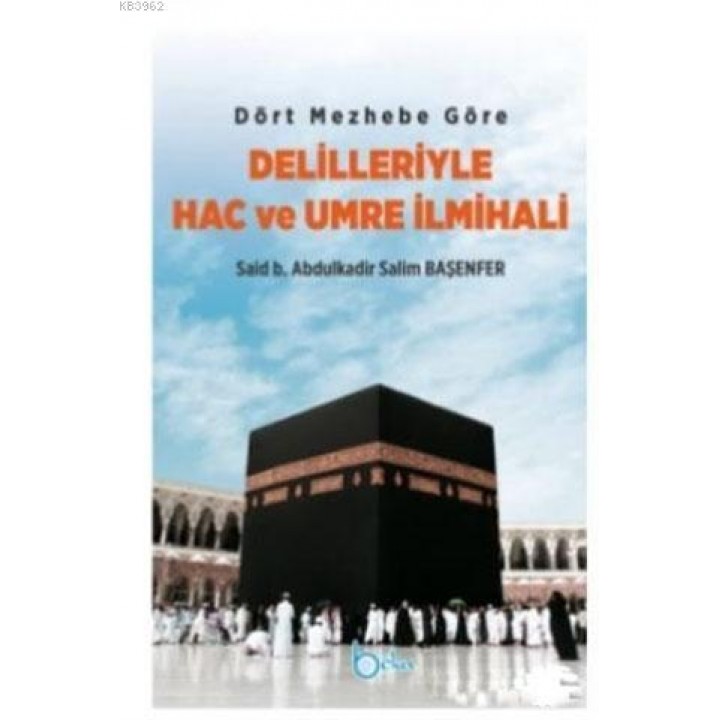 Dört Mezhebe Göre Delilleriyle Hac ve Umre İlmihali